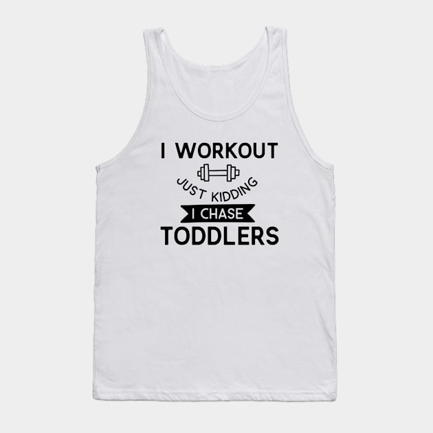 Family Series: I Workout. Just Kidding. I Chase Toddlers. Tank Top by Jarecrow 